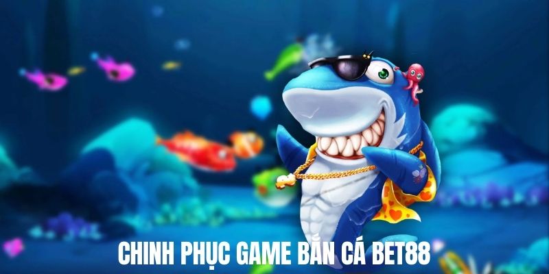 Chinh phục dòng game bắn cực đỉnh trên nền tảng Bet88