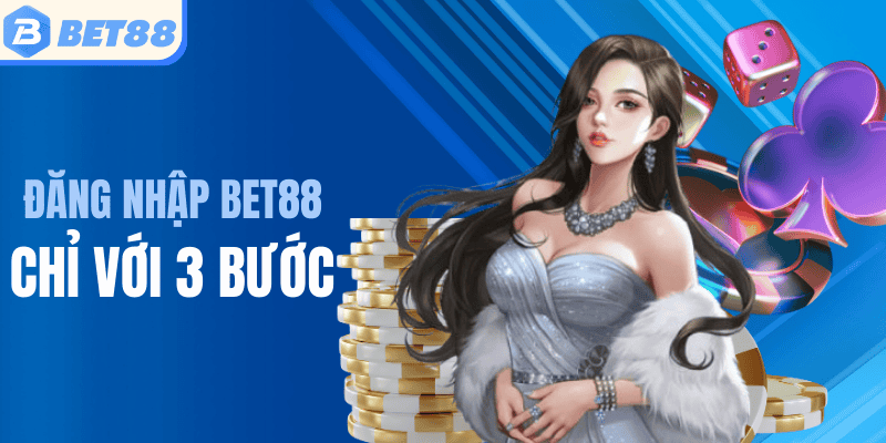 Đăng nhập Bet88 nhanh chóng, tiện lợi với 3 bước