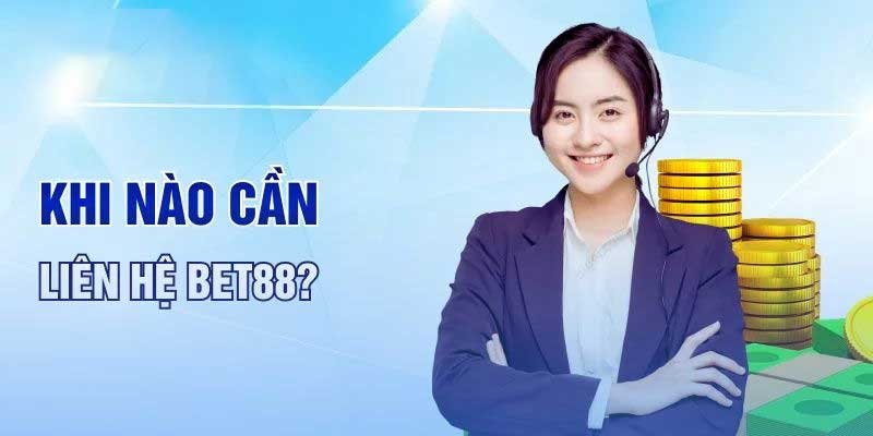 Khi nào game thủ cần liên hệ Bet88